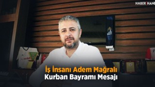 İş İnsanı Adem Mağralı’nın Kurban Bayramı Mesajı
