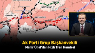 Ak Parti Grup Başkanvekili Mahir Ünal'dan Hızlı Tren Hamlesi