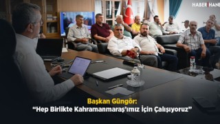 Başkan Güngör: “Hep Birlikte Kahramanmaraş’ımız İçin Çalışıyoruz”