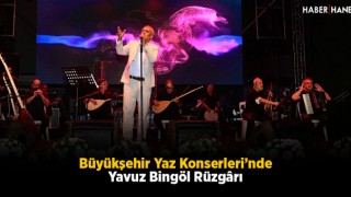 Büyükşehir Yaz Konserleri’nde Yavuz Bingöl Rüzgârı