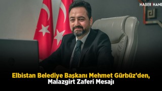 Elbistan Belediye Başkanı Mehmet Gürbüz’den, Malazgirt Zaferi Mesajı