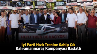 İyi Parti Hızlı Trenine Sahip Çık Kahramanmaraş Kampanyası Başlattı