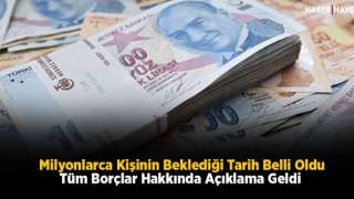 Milyonlarca Kişinin Beklediği Tarih Belli Oldu Tüm Borçlar Hakkında Açıklama Geldi