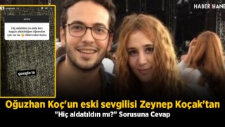 Oğuzhan Koç'un eski sevgilisi Zeynep Koçak'tan "Hiç aldatıldın mı?" Sorusuna Cevap