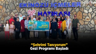 “Şehrimi Tanıyorum” Gezi Programı Başladı
