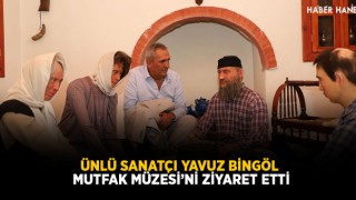 Ünlü Sanatçı Yavuz Bingöl Mutfak Müzesi’ni Ziyaret Etti