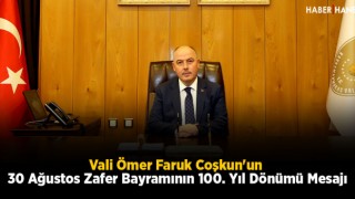 Vali Ömer Faruk Coşkun'un 30 Ağustos Zafer Bayramının 100. Yıl Dönümü Mesajı