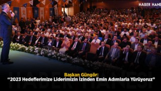 Başkan Güngör: “2023 Hedeflerimize Liderimizin İzinden Emin Adımlarla Yürüyoruz”
