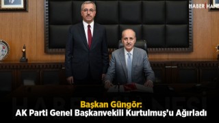 Başkan Güngör, AK Parti Genel Başkanvekili Kurtulmuş’u Ağırladı