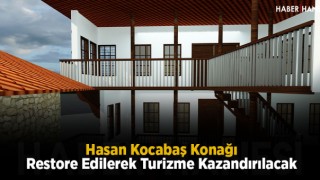 Hasan Kocabaş Konağı Restore Edilerek Turizme Kazandırılacak