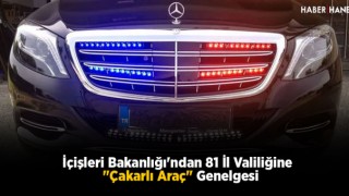 İçişleri Bakanlığı'ndan 81 İl Valiliğine "Çakarlı Araç" Genelgesi