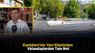 Kanlıdere’nin Yeni Köprüsüne Vatandaşlardan Tam Not