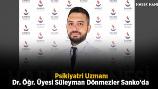 Psikiyatri Uzmanı Dr. Öğr. Üyesi Süleyman Dönmezler Sanko’da