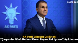 AK Parti Sözcüsü Çelik'ten; "Çarşamba Günü Herkesi Ekran Başına Bekliyoruz" Açıklaması