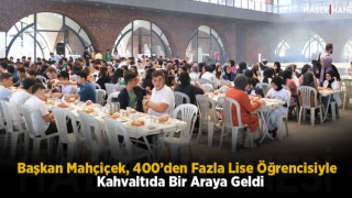 Başkan Mahçiçek, 400’den Fazla Lise Öğrencisiyle Kahvaltıda Bir Araya Geldi