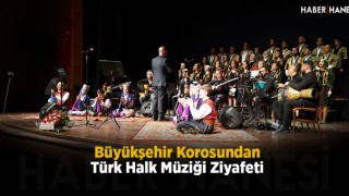 Büyükşehir Korosundan Türk Halk Müziği Ziyafeti