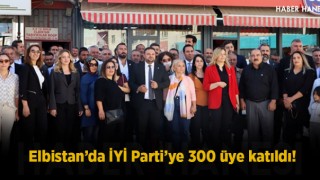 Elbistan’da İYİ Parti’ye 300 üye katıldı!