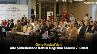 Genç Kasiad’dan Aile Şirketlerinde Kabuk Değişimi Konulu 2. Panel