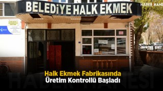 Halk Ekmek Fabrikasında Üretim Kontrollü Başladı