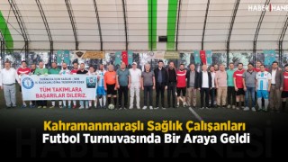 Kahramanmaraşlı Sağlık Çalışanları Futbol Turnuvasında Bir Araya Geldi
