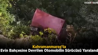 Kahramanmaraş'ta Evin Bahçesine Devrilen Otomobilin Sürücüsü Yaralandı