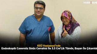 KSÜ Hastanesi’nde Endoskopik Cavernöz Sinüs Cerrahisi İle 3.5 Cm’Lik Tümör, Başarı İle Çıkarıldı