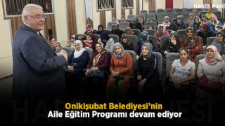 Onikişubat Belediyesi’nin Aile Eğitim Programı devam ediyor