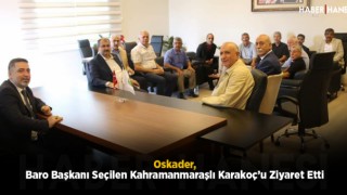 Oskader, Baro Başkanı Seçilen Kahramanmaraşlı Karakoç’u Ziyaret Etti