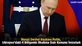Rusya Devlet Başkanı Putin, Ukrayna’daki 4 Bölgenin İlhakına Dair Kanunu İmzaladı