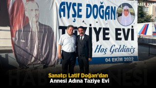 Sanatçı Latif Doğan’dan Annesi Adına Taziye Evi
