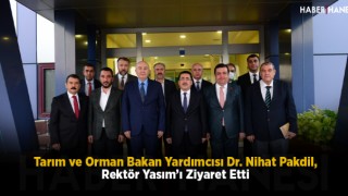 Tarım ve Orman Bakan Yardımcısı Dr. Nihat Pakdil, Rektör Yasım’ı Ziyaret Etti