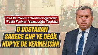 Yardımcıoğlu’ndan Fatih Furkan Yazıcıoğlu Tepkisi: O Dosyadan Sadece CHP’ye Değil HDP’ye De Vermelisin!