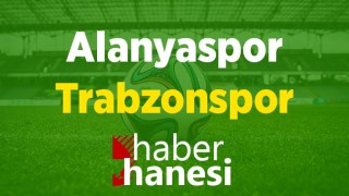 Alanyaspor-Trabzonspor Maçı Ne Zaman ve Hangi Kanalda?