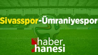 CANLI İZLE!! Sivasspor-Ümraniyespor Maçı Ne Zaman? Saat Kaçta?