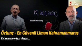 Öztunç, Kahramanmaraş bizimle Türkiye’nin üretim üssü olacak