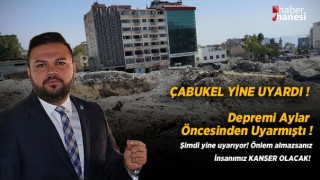 Çabukel Yine Uyardı