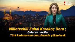 Vekil Karakoç Dora - Gelecek Nesiller Türk Kadınının Omuzlarında Yükselecek