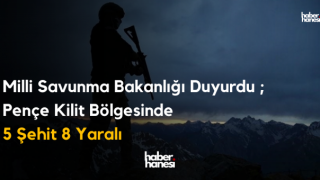 5 Şehit 8 Yaralı Son dakika MSB Duyurdu