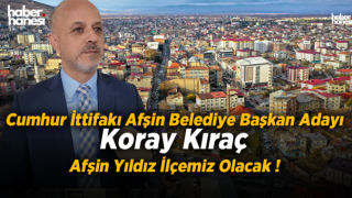 Koray Kıraç - Afşin Yıldız İlçemiz Olacak