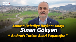 Sinan Gökşen - Andırın'ı Turizm Şehri Yapacağız