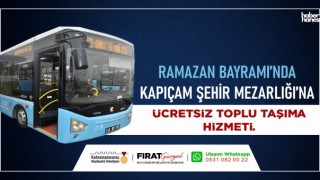 Kahramanmaraş'ta Kapıçam Şehir Mezarlığı'na Ücretsiz Toplu Taşıma Hizmeti