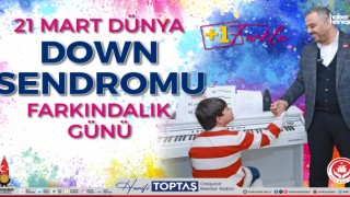 Başkan Toptaş: ‘Down Sendromlu Bireylerin Yanındayız’