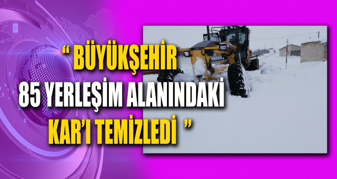 BÜYÜKŞEHİR 85 YERLEŞİM ALANINDA KAR MÜCADELE EDİYOR
