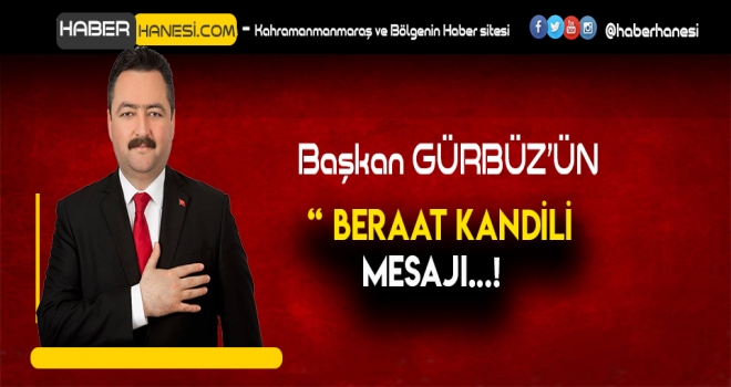 BAŞKAN GÜRBÜZ'ÜN BERAAT KANDİLİ MESAJI