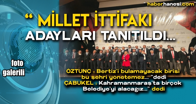 MİLLET İTTİFAKI ADAYLARINI TANITTI