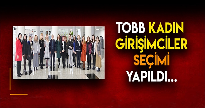 TOBB KAHRAMANMARAŞ KADIN GİRİŞİMCİLER KURULU İCRA KOMİTESİ SEÇİMİ YAPILDI