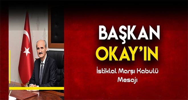 Başkan Okay’ın İstiklal Marşı’nın Kabulü Mesajı