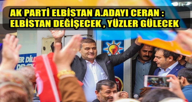 CERAN : ELBİSTAN DEĞİŞECEK , YÜZLER GÜLECEK