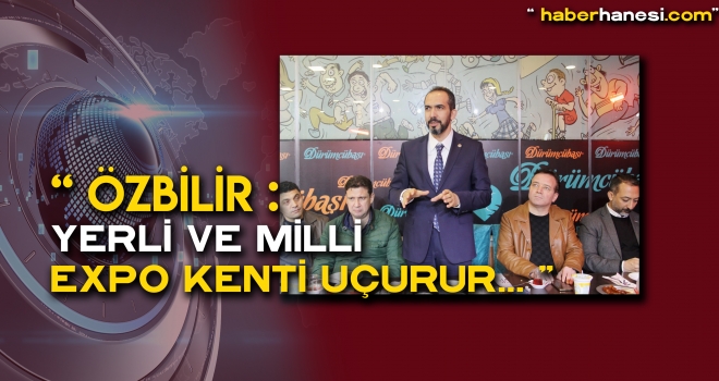 ÖZBİLİR - MEMLEKETİMİZLE GURUR DUYUYORUZ