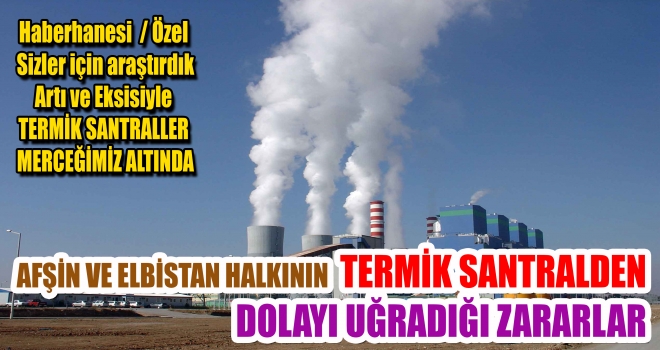 AFŞİN VE ELBİSTAN HALKININ TERMİK SANTRALDEN DOLAYI UĞRADIĞI ZARARLAR